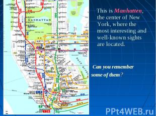 This is Manhatten, the center of New York, where the most interesting and well-k