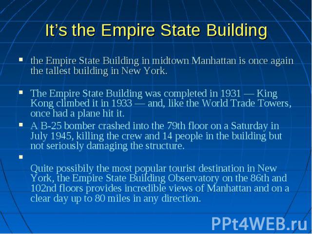the Empire State Building in midtown Manhattan is once again the tallest building in New York. the Empire State Building in midtown Manhattan is once again the tallest building in New York. The Empire State Building was completed in 1931 — King Kong…