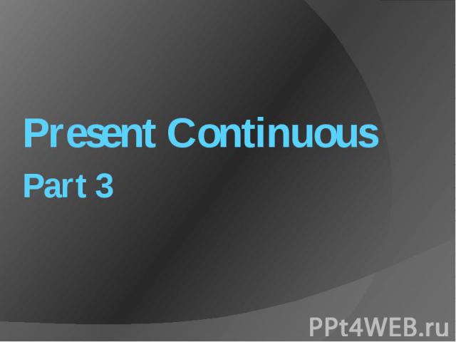 Present ContinuousPart 3