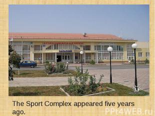 The Sport Complex appeared five years ago.