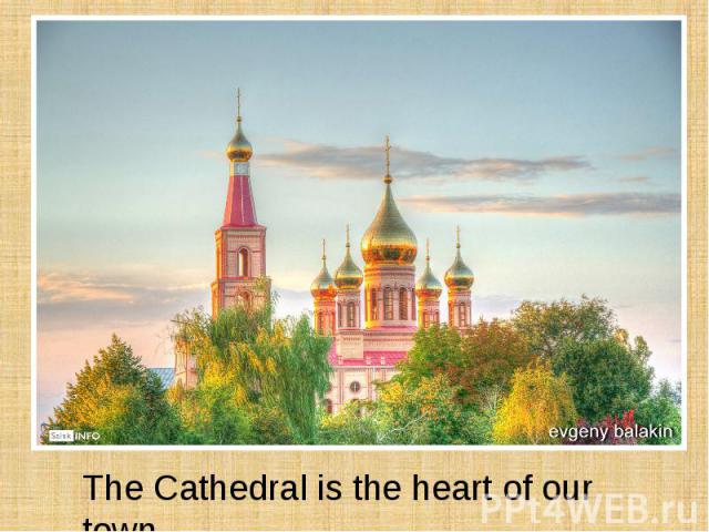 The Cathedral is the heart of our town