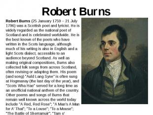 Robert Burns Robert Burns (25 January 1759 – 21 July 1796) was a Scottish poet a
