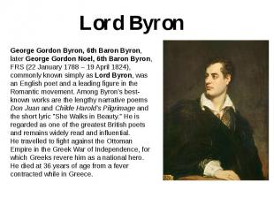Lord Byron George Gordon Byron, 6th Baron Byron, later George Gordon Noel, 6th B