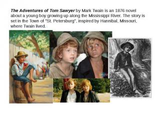 The Adventures of Tom Sawyer by Mark Twain is an 1876 novel about a young boy gr