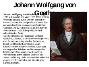Johann Wolfgang von Goethe Johann Wolfgang von Goethe ( 28. August 1749 in Frank