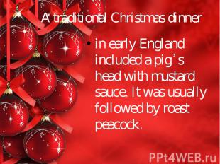 A traditional Christmas dinner in early England included a pig᾿s head with musta