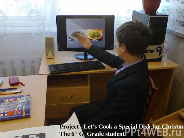 Project “Let’s Cook a Special Dish for Christmas”The 6th G Grade student