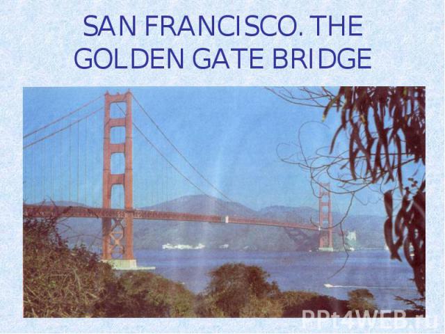 SAN FRANCISCO. THE GOLDEN GATE BRIDGE