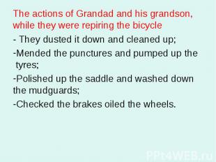 The actions of Grandad and his grandson, while they were repiring the bicycle- T