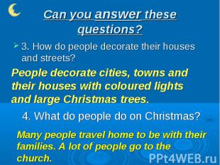 Can you answer these questions? 3. How do people decorate their houses and stree