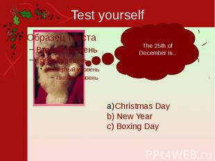 Test yourself The 25th of December is..Christmas Dayb) New Yearc) Boxing Day