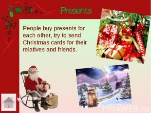 Presents People buy presents for each other, try to send Christmas cards for the