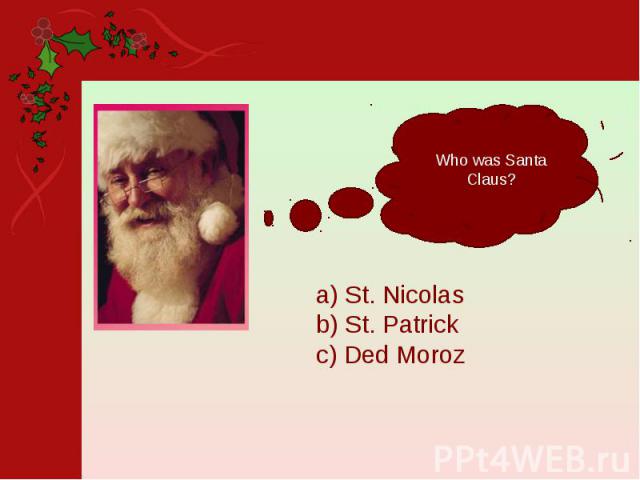Who was Santa Claus?a) St. Nicolasb) St. Patrickc) Ded Moroz