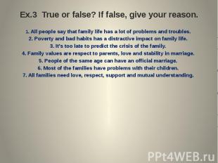 Ex.3 True or false? If false, give your reason. 1. All people say that family li
