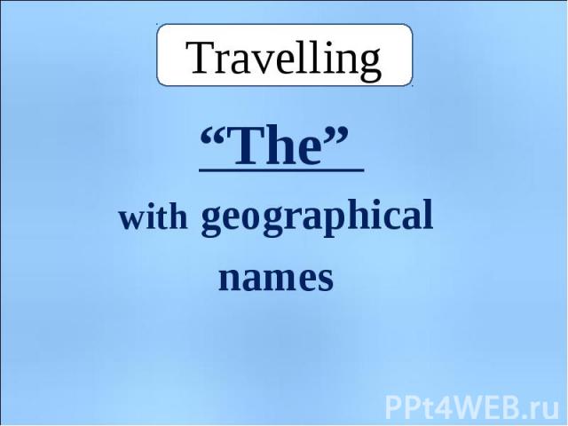 Travelling “The” with geographical names