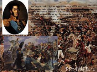 On August, 26th, 1812 on approaches to Moscow there was one of the main events o