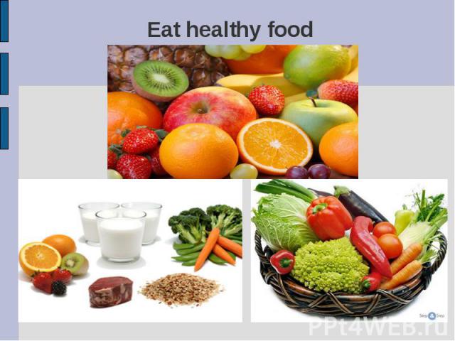 Eat healthy food
