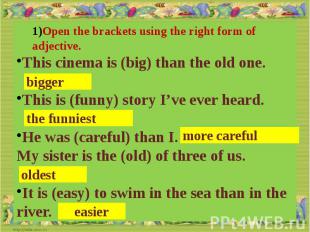 Open the brackets using the right form of adjective.This cinema is (big) than th