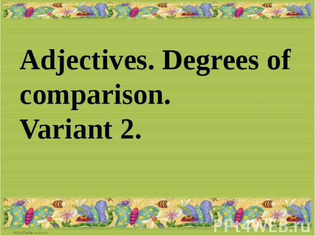 Adjectives. Degrees of comparison.Variant 2.