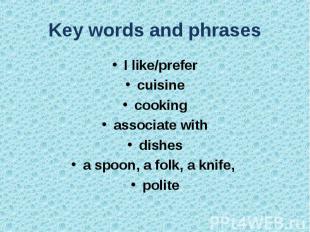 Key words and phrases I like/prefercuisinecookingassociate withdishesa spoon, a