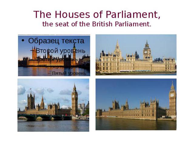 The Houses of Parliament,the seat of the British Parliament.