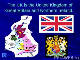 The UK is the United Kingdom of Great Britain and Northern Ireland.