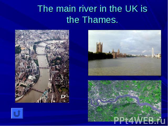 The main river in the UK is the Thames.