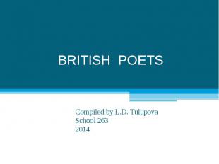 BRITISH POETS Compiled by L.D. TulupovaSchool 2632014