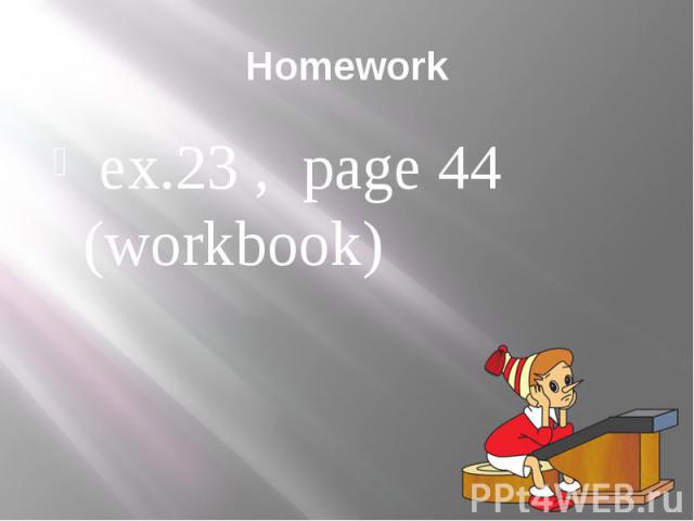 Homework ex.23 , page 44 (workbook)