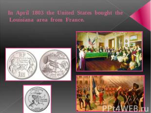 In April 1803 the United States bought the Louisiana area from France.