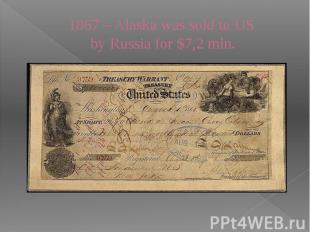 1867 – Alaska was sold to US by Russia for $7,2 mln.