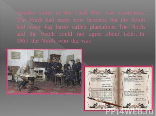 Another cause of the Civil War was economics. The North had many new factories b