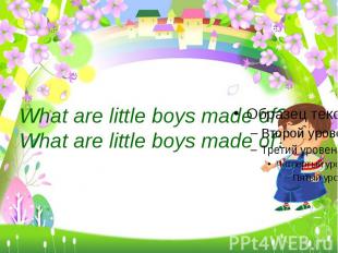 What are little boys made of?What are little boys made of?