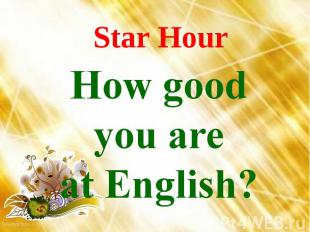 Star Hour How good you are at English?