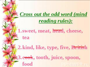 Cross out the odd word (mind reading rules):sweet, meat, head, cheese, teakind,