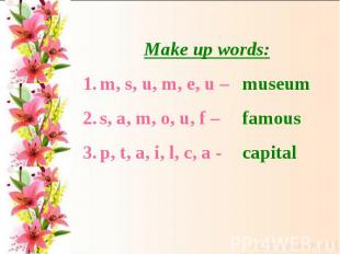 Make up words:m, s, u, m, e, u –s, a, m, o, u, f –p, t, a, i, l, c, a -