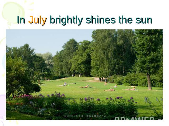 In July brightly shines the sun