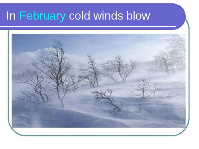 In February cold winds blow
