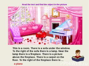 Read the text and find the object in the picture This is a room. There is a sofa