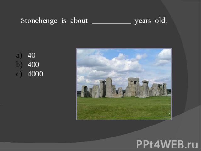 Stonehenge is about __________ years old.404004000
