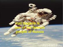Yuri Gagarin is one of the famous people of Russia