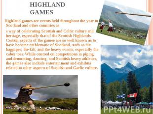 Highland Games Highland games are events held throughout the year in Scotland an