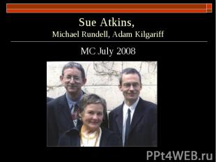 Sue Atkins, Michael Rundell, Adam Kilgariff MC July 2008