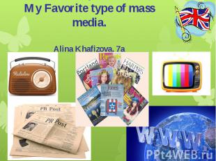 ProjectMy Favorite type of mass media. Alina Khafizova, 7a