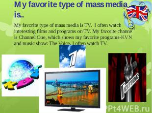My favorite type of mass media is..My favorite type of mass media is TV. &nbsp;I