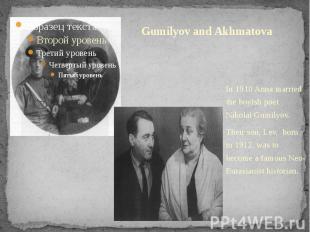 Gumilyov and Akhmatova In 1910 Anna married the boyish poet Nikolai Gumilyov.The