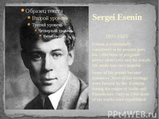 Sergei Esenin 1895-1925Esenin is traditionally considered to be peasant poet, hi