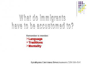 What do immigrantshave to be accustomed to? Remember to mention:LanguageTraditio