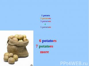 1 potato2 potatoes3 potatoes4 5 potatoes 6 potatoes7 potatoesmore