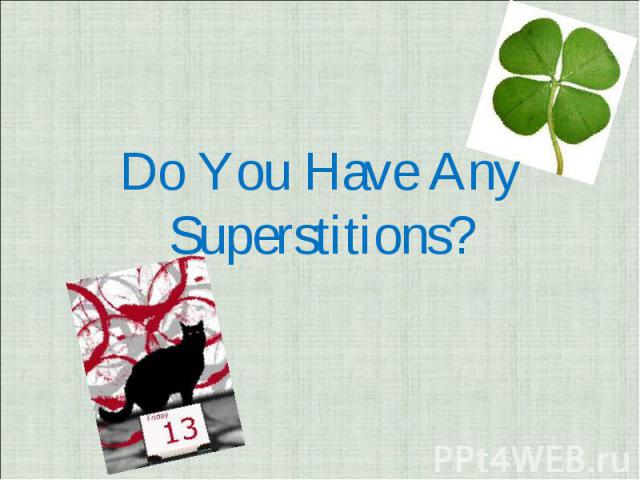 Do You Have Any Superstitions?